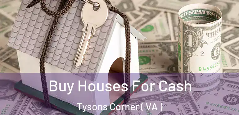  Buy Houses For Cash Tysons Corner ( VA )