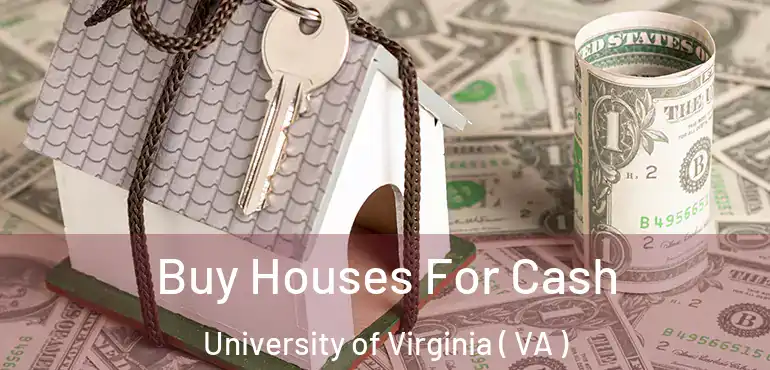  Buy Houses For Cash University of Virginia ( VA )