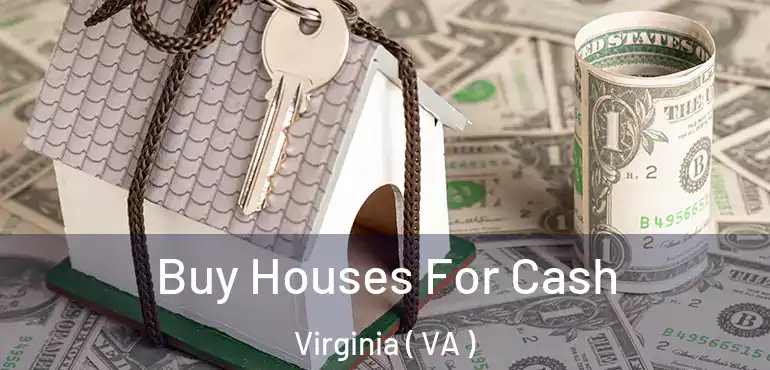  Buy Houses For Cash Virginia ( VA )