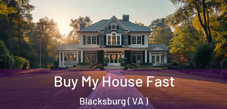  Buy My House Fast Blacksburg ( VA )