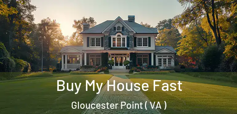  Buy My House Fast Gloucester Point ( VA )