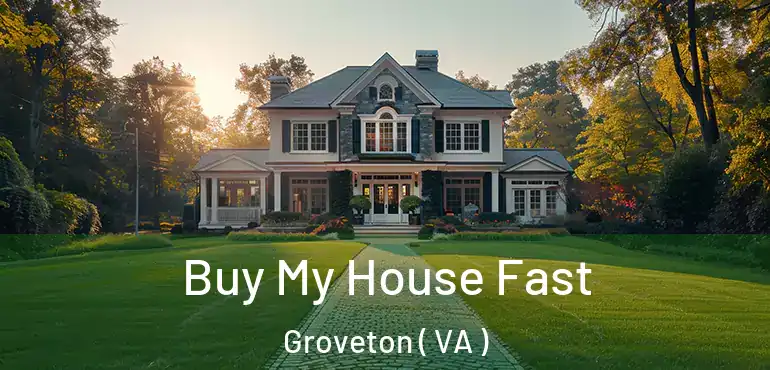 Buy My House Fast Groveton ( VA )