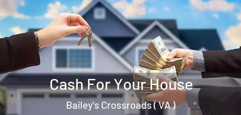  Cash For Your House Bailey's Crossroads ( VA )