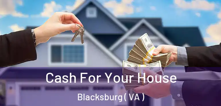  Cash For Your House Blacksburg ( VA )