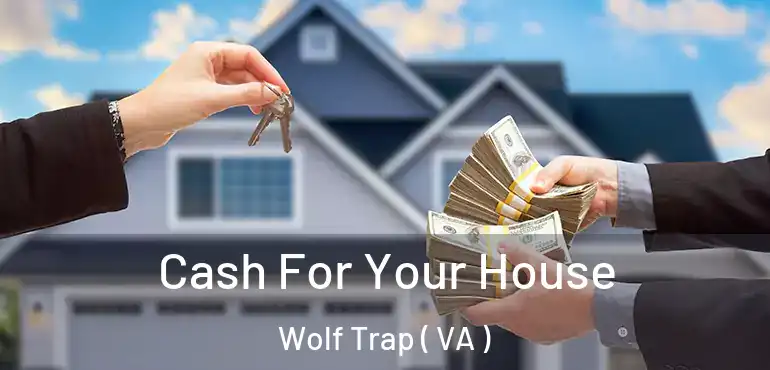  Cash For Your House Wolf Trap ( VA )