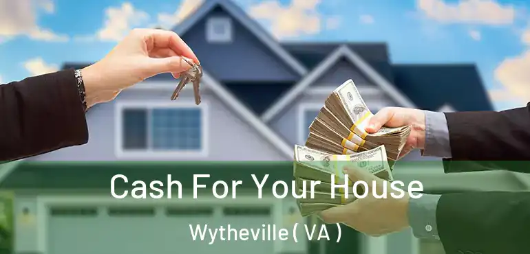  Cash For Your House Wytheville ( VA )
