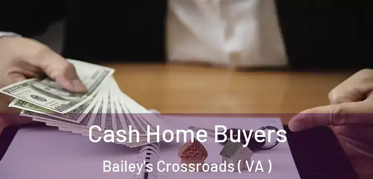 Cash Home Buyers Bailey's Crossroads ( VA )