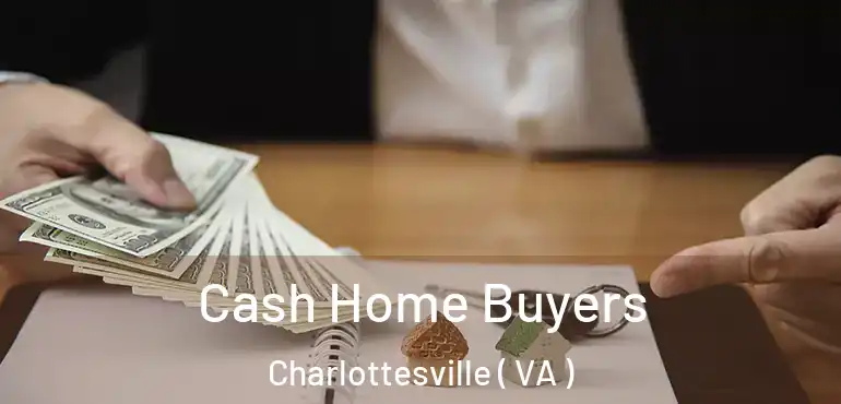  Cash Home Buyers Charlottesville ( VA )