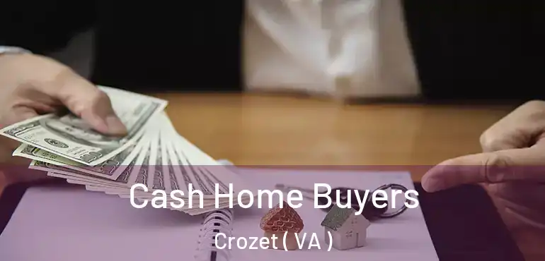  Cash Home Buyers Crozet ( VA )
