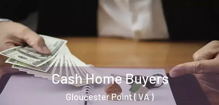  Cash Home Buyers Gloucester Point ( VA )