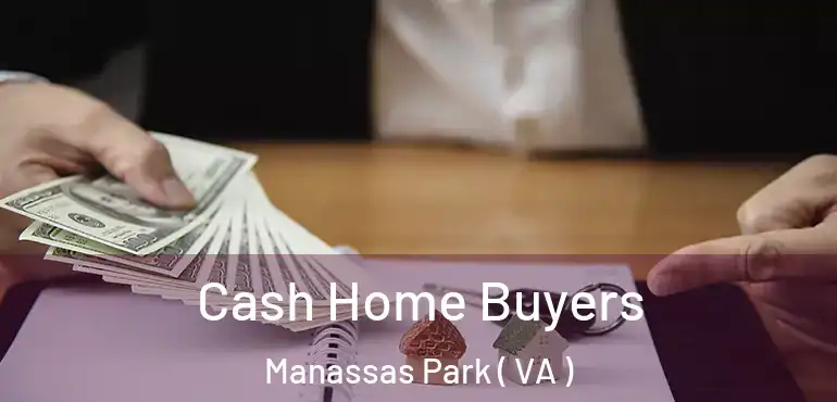  Cash Home Buyers Manassas Park ( VA )