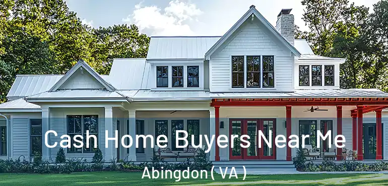  Cash Home Buyers Near Me Abingdon ( VA )