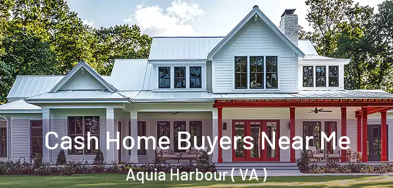  Cash Home Buyers Near Me Aquia Harbour ( VA )