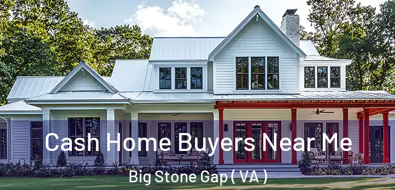  Cash Home Buyers Near Me Big Stone Gap ( VA )