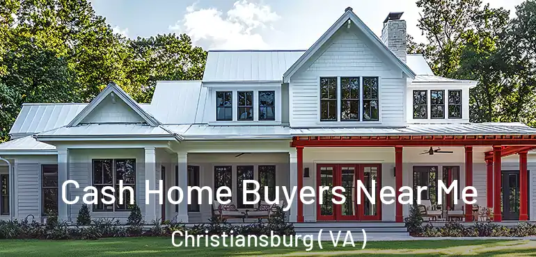  Cash Home Buyers Near Me Christiansburg ( VA )