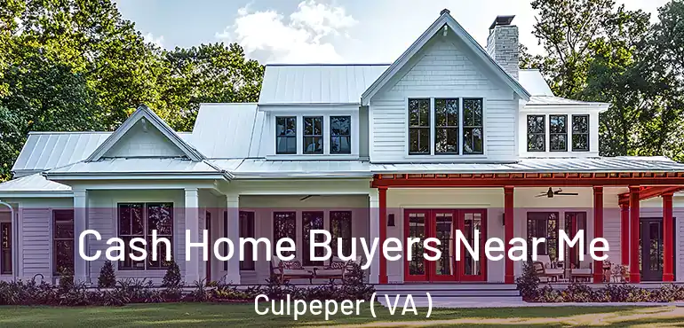  Cash Home Buyers Near Me Culpeper ( VA )