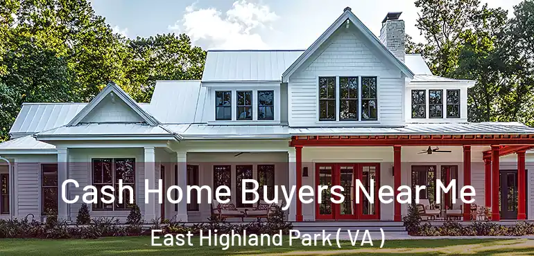  Cash Home Buyers Near Me East Highland Park ( VA )