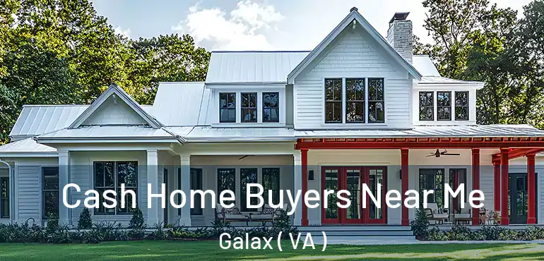  Cash Home Buyers Near Me Galax ( VA )