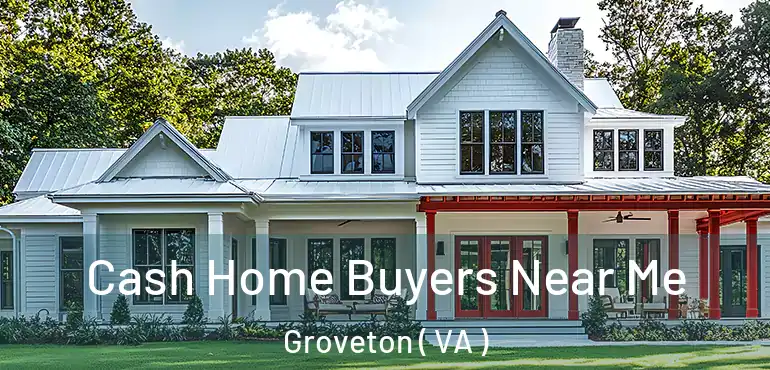  Cash Home Buyers Near Me Groveton ( VA )