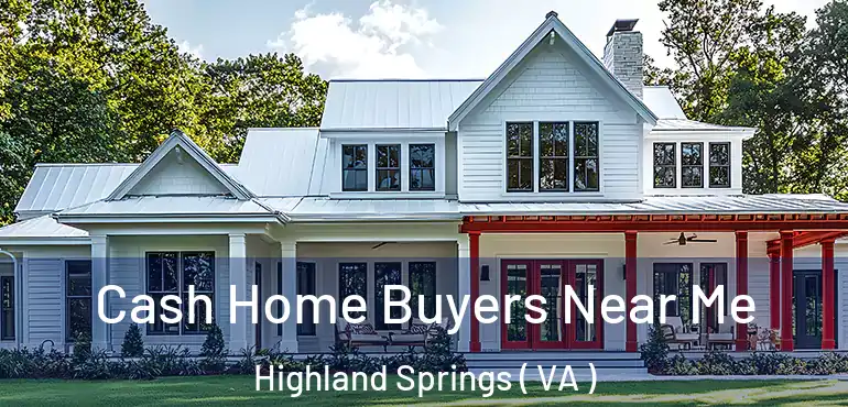  Cash Home Buyers Near Me Highland Springs ( VA )