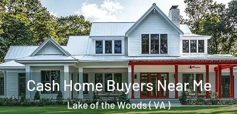  Cash Home Buyers Near Me Lake of the Woods ( VA )
