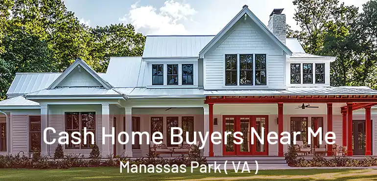 Cash Home Buyers Near Me Manassas Park ( VA )