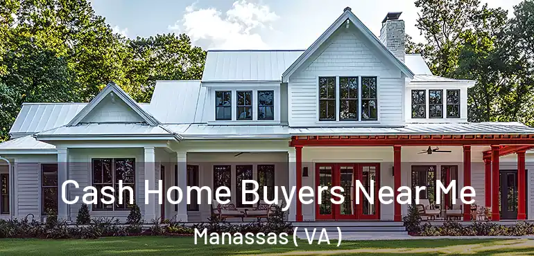  Cash Home Buyers Near Me Manassas ( VA )
