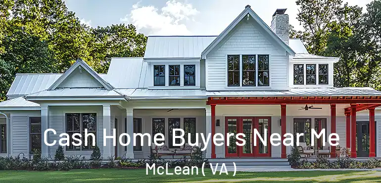  Cash Home Buyers Near Me McLean ( VA )