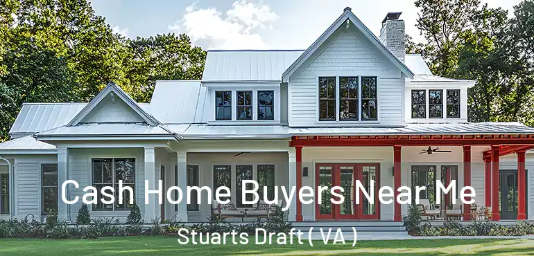  Cash Home Buyers Near Me Stuarts Draft ( VA )