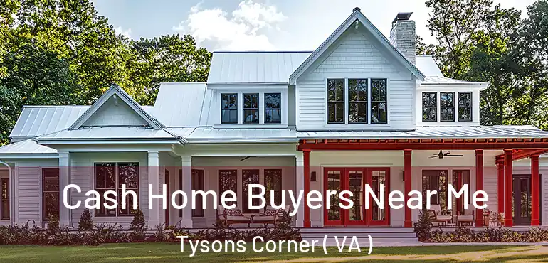  Cash Home Buyers Near Me Tysons Corner ( VA )