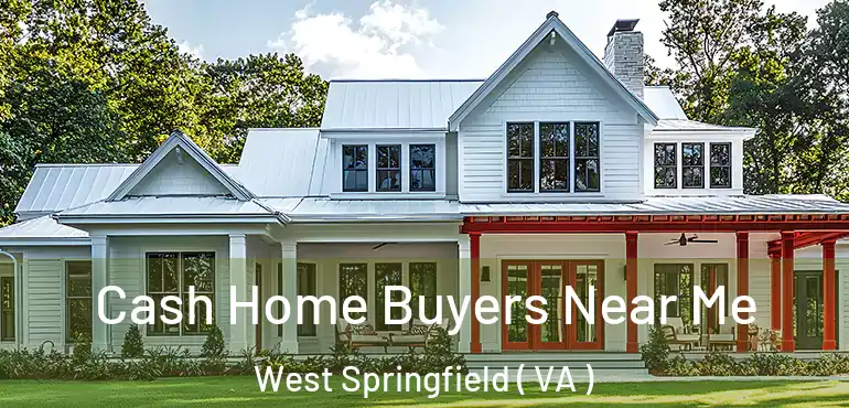 Cash Home Buyers Near Me West Springfield ( VA )