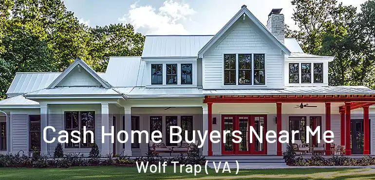  Cash Home Buyers Near Me Wolf Trap ( VA )