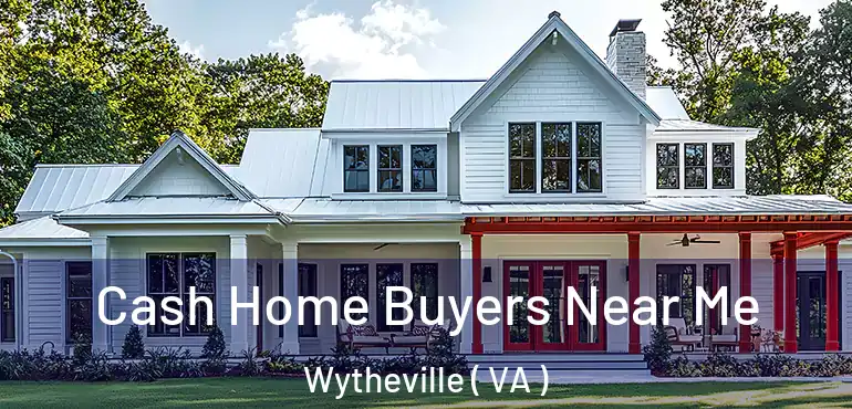  Cash Home Buyers Near Me Wytheville ( VA )
