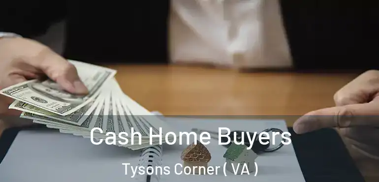  Cash Home Buyers Tysons Corner ( VA )