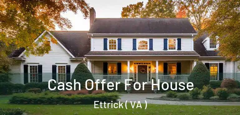  Cash Offer For House Ettrick ( VA )
