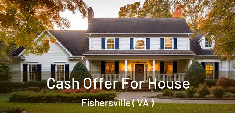  Cash Offer For House Fishersville ( VA )