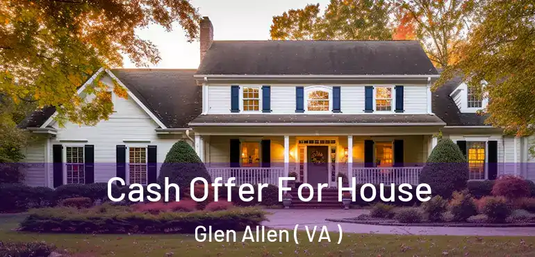  Cash Offer For House Glen Allen ( VA )