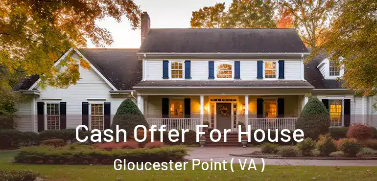  Cash Offer For House Gloucester Point ( VA )