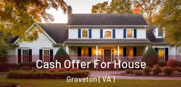 Cash Offer For House Groveton ( VA )