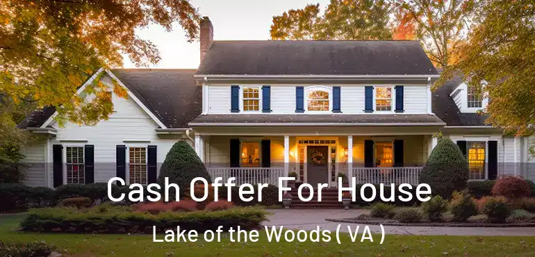  Cash Offer For House Lake of the Woods ( VA )