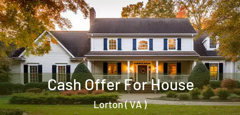  Cash Offer For House Lorton ( VA )