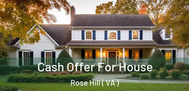 Cash Offer For House Rose Hill ( VA )