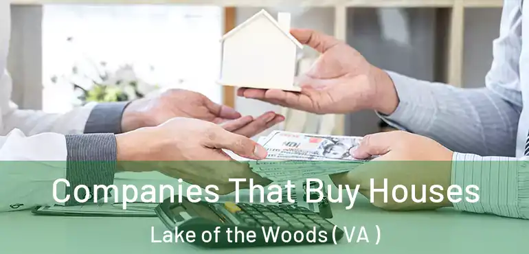  Companies That Buy Houses Lake of the Woods ( VA )
