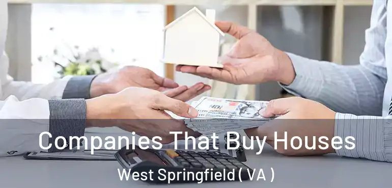  Companies That Buy Houses West Springfield ( VA )