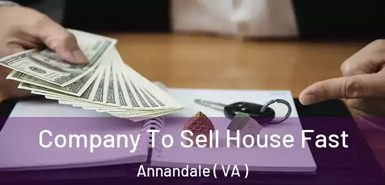  Company To Sell House Fast Annandale ( VA )