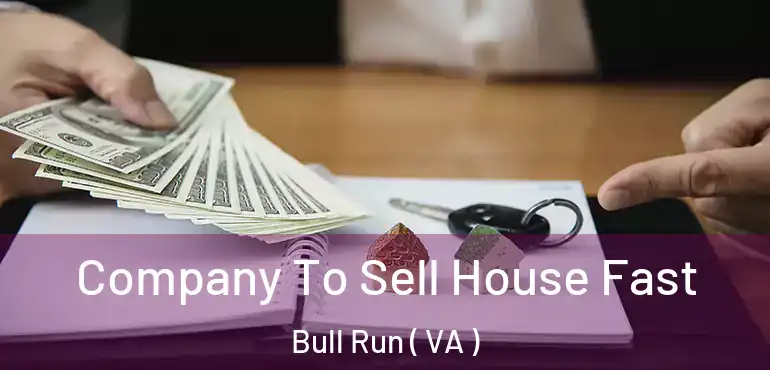  Company To Sell House Fast Bull Run ( VA )