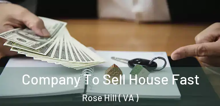  Company To Sell House Fast Rose Hill ( VA )