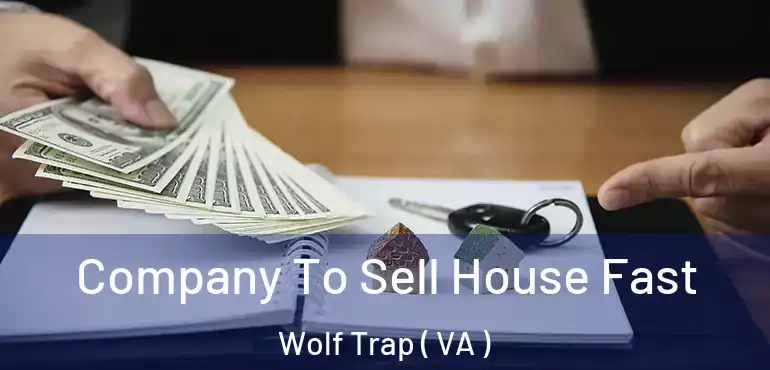  Company To Sell House Fast Wolf Trap ( VA )