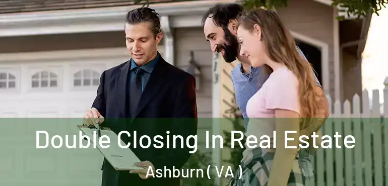  Double Closing In Real Estate Ashburn ( VA )