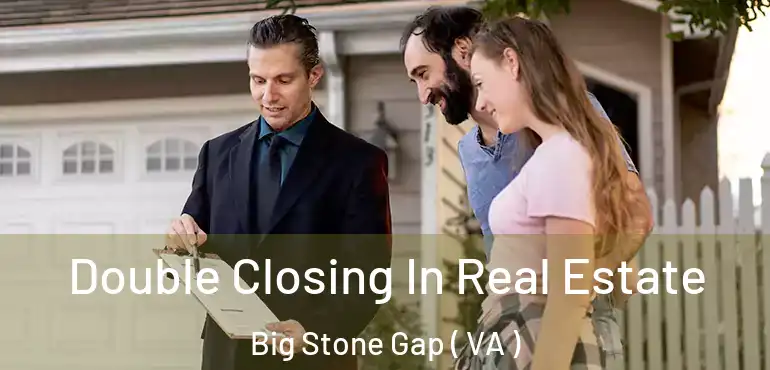  Double Closing In Real Estate Big Stone Gap ( VA )
